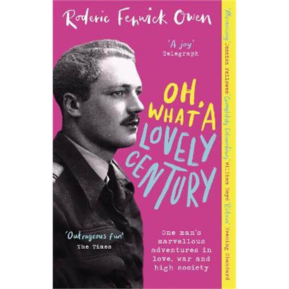 Oh, What a Lovely Century: One man's marvellous adventures in love, war and high society (Paperback) - Roderic Fenwick Owen